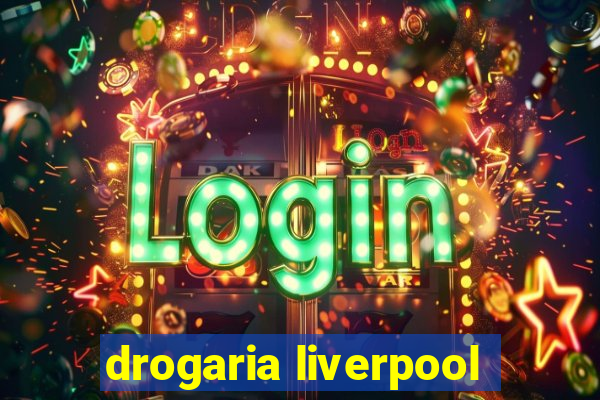 drogaria liverpool